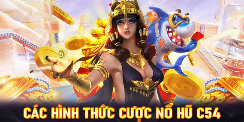 Các hình thức chơi nổ hũ C54