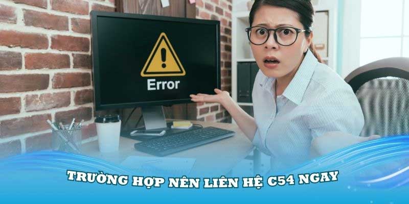 Khi nào cần liên hệ C54